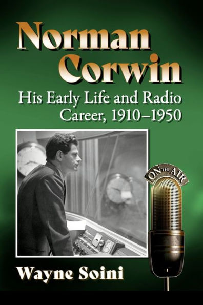 Norman Corwin: His Early Life and Radio Career, 1910-1950