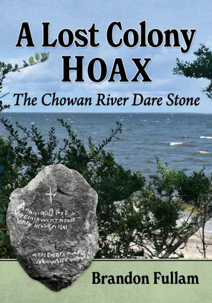 A Lost Colony Hoax: The Chowan River Dare Stone