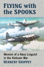 Flying with the Spooks: Memoir of a Navy Linguist in the Vietnam War