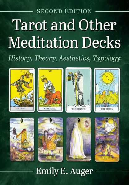 Tarot and Other Meditation Decks: History, Theory, Aesthetics, Typology, 2d ed.
