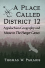 A Place Called District 12: Appalachian Geography and Music in The Hunger Games