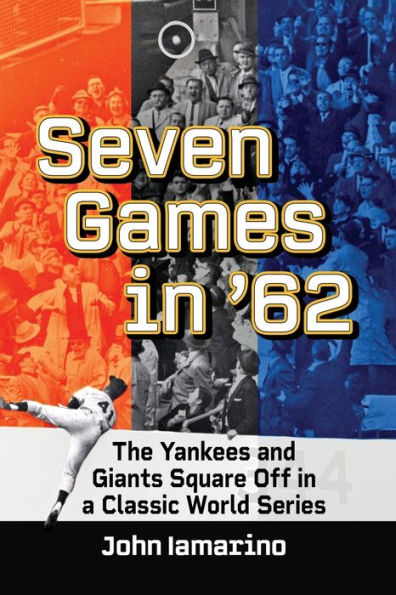 Seven Games '62: The Yankees and Giants Square Off a Classic World Series