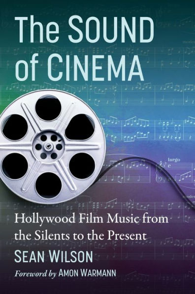 the Sound of Cinema: Hollywood Film Music from Silents to Present