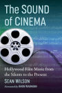 The Sound of Cinema: Hollywood Film Music from the Silents to the Present