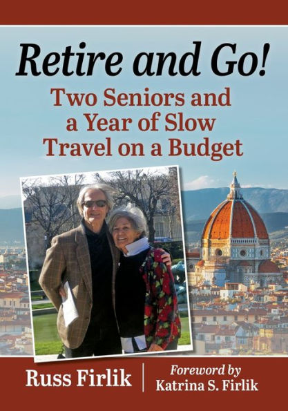 Retire and Go!: Two Seniors a Year of Slow Travel on Budget