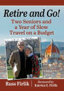 Retire and Go!: Two Seniors and a Year of Slow Travel on a Budget