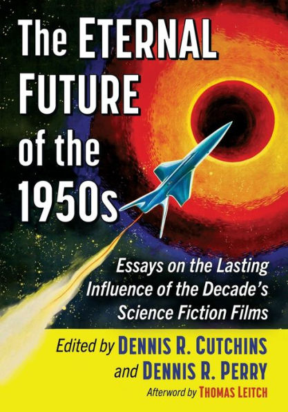 the Eternal Future of 1950s: Essays on Lasting Influence Decade's Science Fiction Films