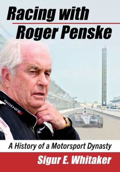 Racing with Roger Penske: a History of Motorsport Dynasty
