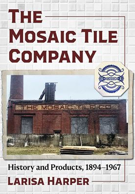 The Mosaic Tile Company: History and Products, 1894-1967