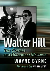 Title: Walter Hill: The Cinema of a Hollywood Maverick, Author: Wayne Byrne
