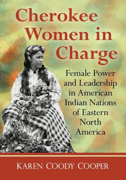 Cherokee Women Charge: Female Power and Leadership American Indian Nations of Eastern North America