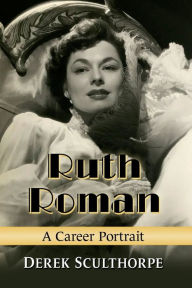 Title: Ruth Roman: A Career Portrait, Author: Derek Sculthorpe