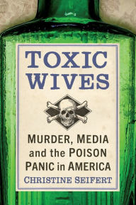 Download free english book Toxic Wives: Murder, Media and the Poison Panic in America 9781476688251 in English DJVU by Christine Seifert, Christine Seifert