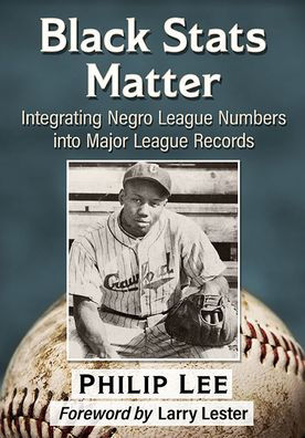 Black Stats Matter: Integrating Negro League Numbers into Major Records