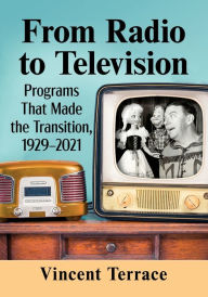 Download new books for free From Radio to Television: Programs That Made the Transition, 1929-2021 9781476688367 FB2