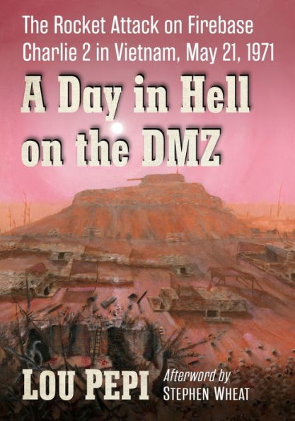 A Day Hell on The DMZ: Rocket Attack Firebase Charlie 2 Vietnam, May 21, 1971