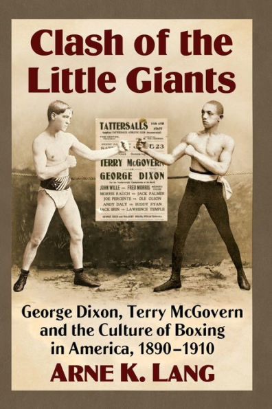 Clash of the Little Giants: George Dixon, Terry McGovern and the Culture of Boxing in America, 1890-1910
