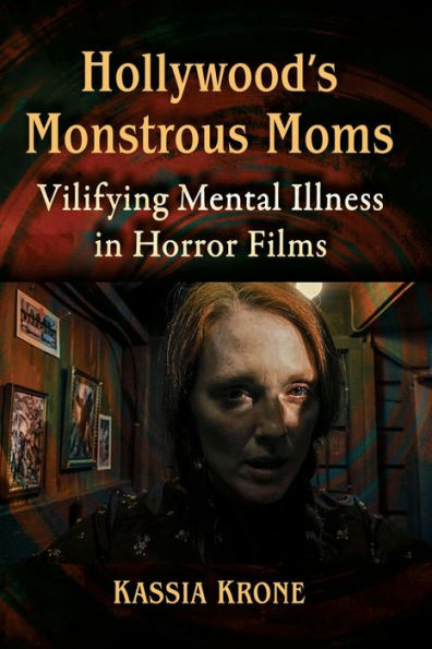 Hollywood's Monstrous Moms: Vilifying Mental Illness Horror Films