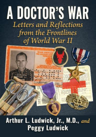 A Doctor's War: Letters and Reflections from the Frontlines of World War II