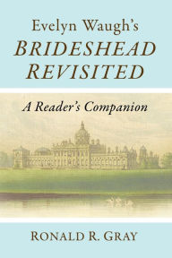 Title: Evelyn Waugh's Brideshead Revisited: A Reader's Companion, Author: Ronald R. Gray