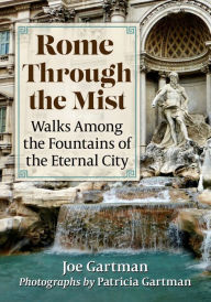 Free downloads audio books online Rome Through the Mist: Walks Among the Fountains of the Eternal City (English Edition) CHM DJVU PDF 9781476689241 by Joe Gartman ,, Patricia Gartman, Joe Gartman ,, Patricia Gartman