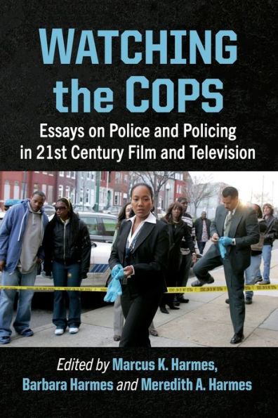 Watching the Cops: Essays on Police and Policing 21st Century Film Television