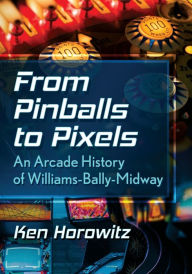 Kindle e-books new release From Pinballs to Pixels: An Arcade History of Williams-Bally-Midway in English 9781476689371