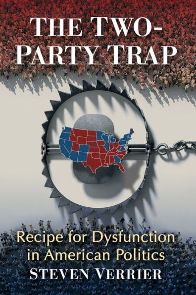 The Two-Party Trap: Recipe for Dysfunction American Politics