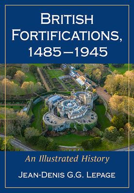 British Fortifications, 1485-1945: An Illustrated History