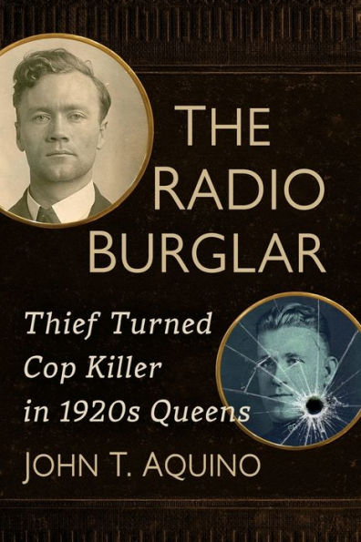 The Radio Burglar: Thief Turned Cop Killer 1920s Queens