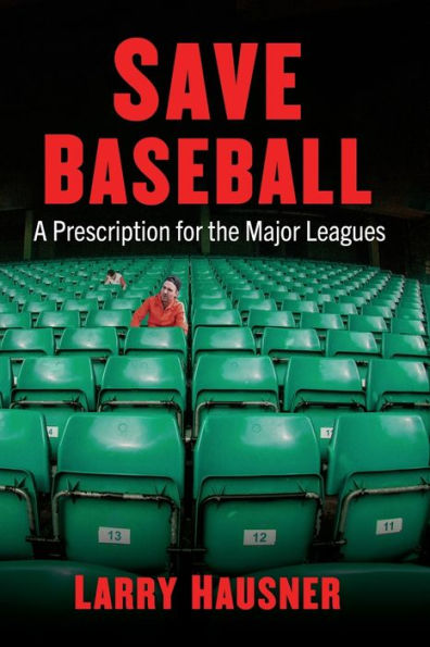 Save Baseball: A Prescription for the Major Leagues