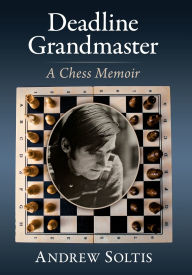 Easy spanish books download Deadline Grandmaster: A Chess Memoir by Andrew Soltis PDB DJVU