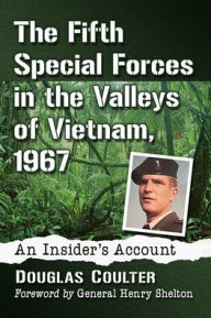 Free book publications download The Fifth Special Forces in the Valleys of Vietnam, 1967: An Insider's Account by Douglas Coulter, Douglas Coulter 9781476690209