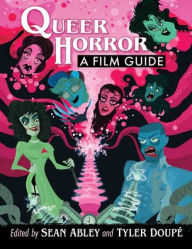 Read books for free online no download Queer Horror: A Film Guide in English 9781476690278 by Sean Abley, Tyler Doupé