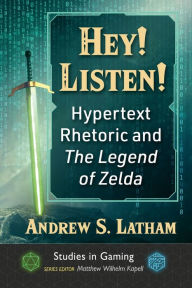 Title: Hey! Listen!: Hypertext Rhetoric and The Legend of Zelda, Author: Andrew S. Latham
