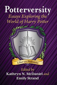 Ebook for ipad free download Potterversity: Essays Exploring the World of Harry Potter by Kathryn N. McDaniel, Emily Strand ePub RTF CHM