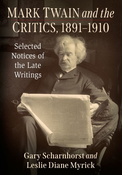 Mark Twain and the Critics, 1891-1910: Selected Notices of Late Writings