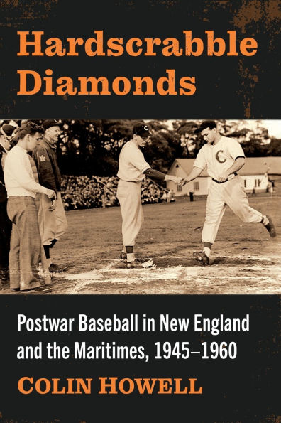 Hardscrabble Diamonds: Postwar Baseball New England and the Maritimes, 1945-1960