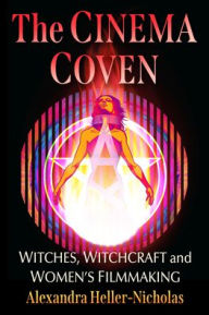 Title: The Cinema Coven: Witches, Witchcraft and Women's Filmmaking, Author: Alexandra Heller-Nicholas