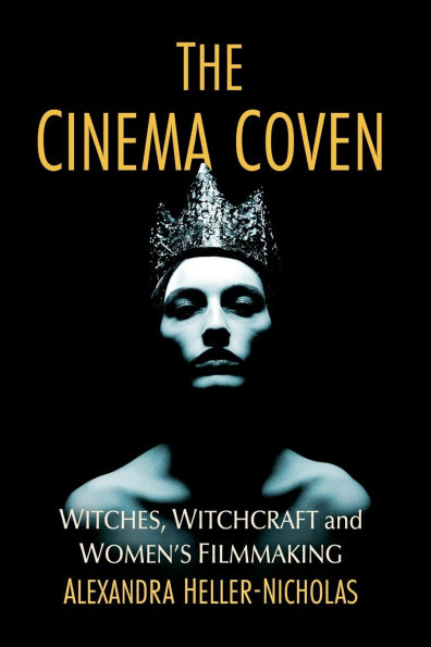 The Cinema Coven: Witches, Witchcraft and Women's Filmmaking