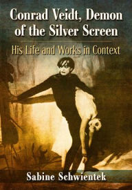 Open source textbooks download Conrad Veidt, Demon of the Silver Screen: His Life and Works in Context