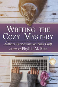 Title: Writing the Cozy Mystery: Authors' Perspectives on Their Craft, Author: Phyllis M. Betz