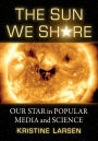 The Sun We Share: Our Star in Popular Media and Science