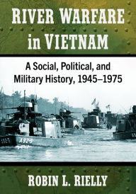 Free download e books pdf River Warfare in Vietnam: A Social, Political, and Military History, 1945-1975 by Robin L. Rielly