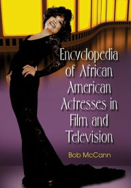 Title: Encyclopedia of African American Actresses in Film and Television, Author: Bob McCann