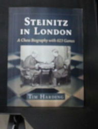 Title: Steinitz in London: A Chess Biography with 623 Games, Author: Tim Harding