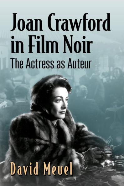 Joan Crawford Film Noir: The Actress as Auteur