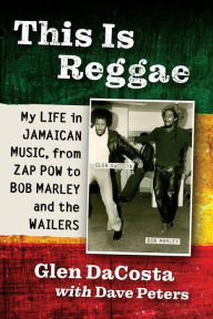 Free ipad audio books downloads This Is Reggae: My Life in Jamaican Music, from Zap Pow to Bob Marley and the Wailers 9781476691640 by Glen DaCosta, Dave Peters, Glen DaCosta, Dave Peters CHM (English Edition)