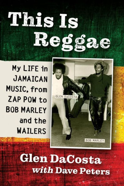 This Is Reggae: My Life Jamaican Music, from Zap Pow to Bob Marley and the Wailers