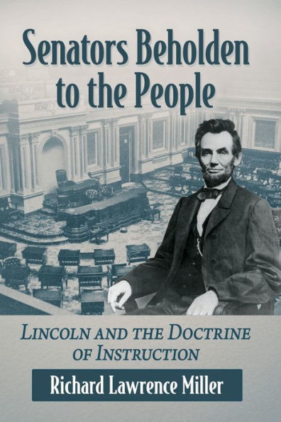Senators Beholden to the People: Lincoln and Doctrine of Instruction